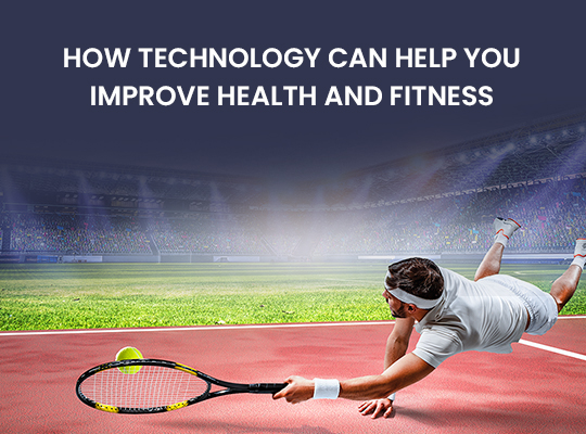 How Technology Can Help You Improve Health and Fitness