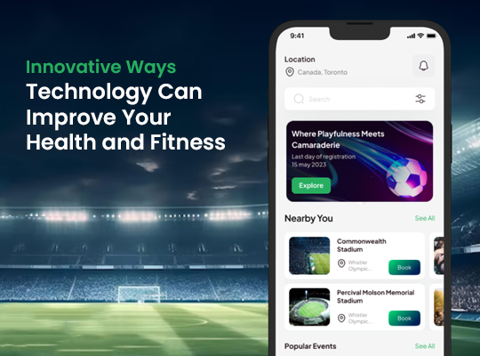 Innovative Ways Technology Can Improve Your Health and Fitness